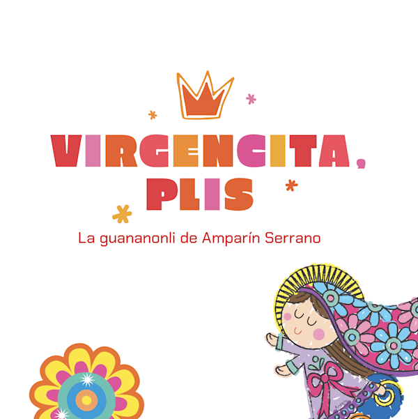 Virgencita, Plis. La guananonli de Amparín Serrano (2025), Alianza Francesa Polanco - CDMX - del 17 de mayo al 13...