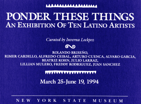 New York State Museum, Ponder These Things: An Exhibition of Ten Latino Artists, Albany, NY, 1994