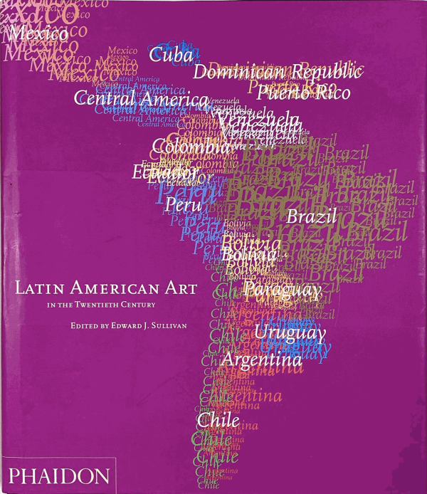 Latin American Art in the Twentieth Century, Edited by Edward Sullivan