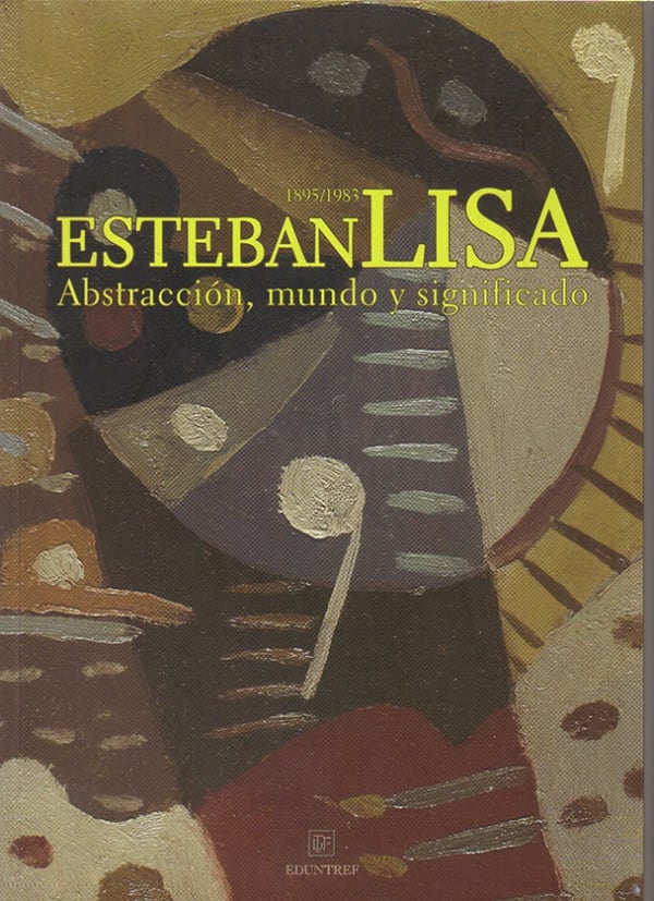 ESTEBAN LISA: ABSTRACCIÓN, MUNDO Y SIGNIFICADO, Museo de la Universidad Nacional de Tres Febrero, Buenos Aries, Argentina