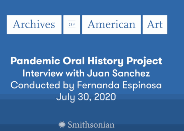 Juan Sanchez, Pandemic Oral History Project, Archives of American Art, 2020