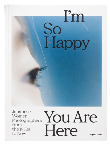 I’m So Happy You Are Here: Japanese Women Photographers from the 1950s to Now