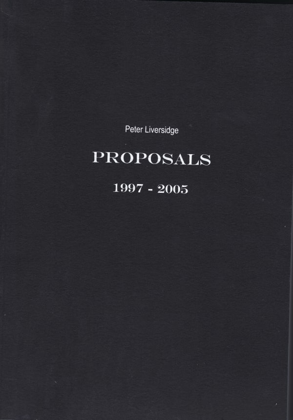 Peter Liversidge: Selected Proposals, 1997-2005