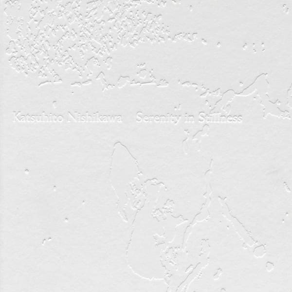 Exhibition catalogue: Katsuhito Nishikawa. Serenity in Stillness