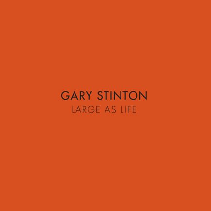 Gary Stinton : Large as Life