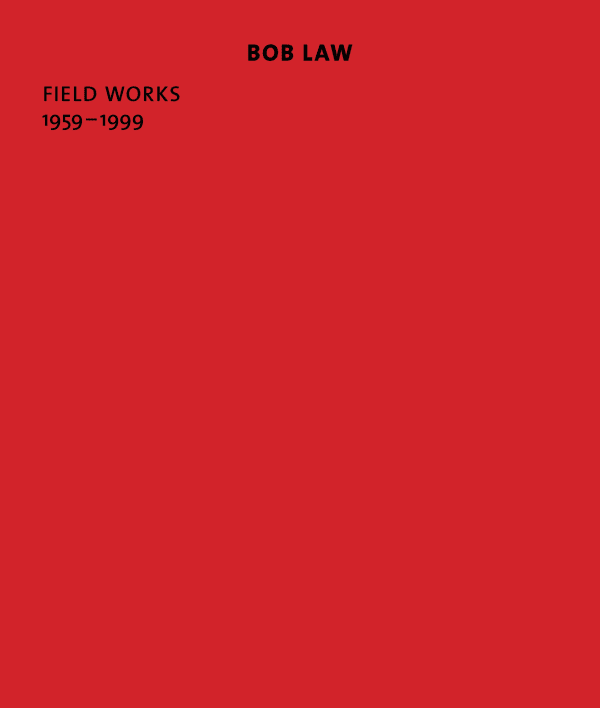 Bob Law: Field Works 1959–1999