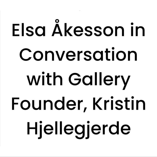 Elsa Åkesson in Conversation with Gallery Founder, Kristin Hjellegjerde