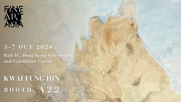 Booth A22丨KWAI FUNG HIN AT FINE ART ASIA 2024