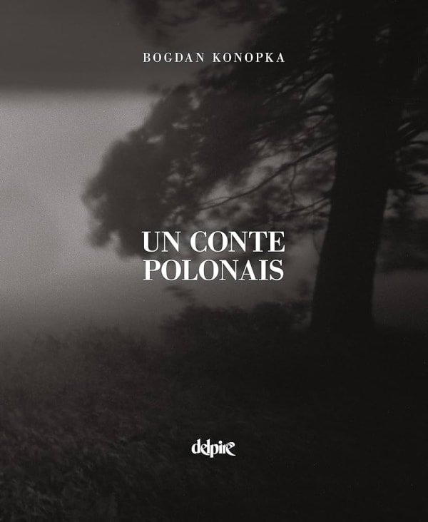 Bogdan Konopka | Un conte polonais (Delpire, 2018)