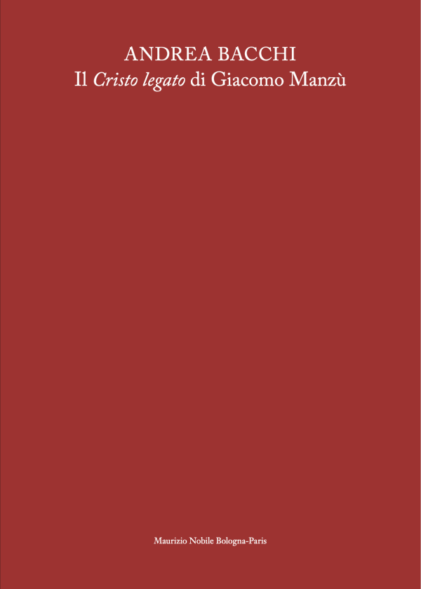A. Bacchi, Il Cristo legato di Giacomo Manzù - Maurizio Nobile - Bologna | Paris