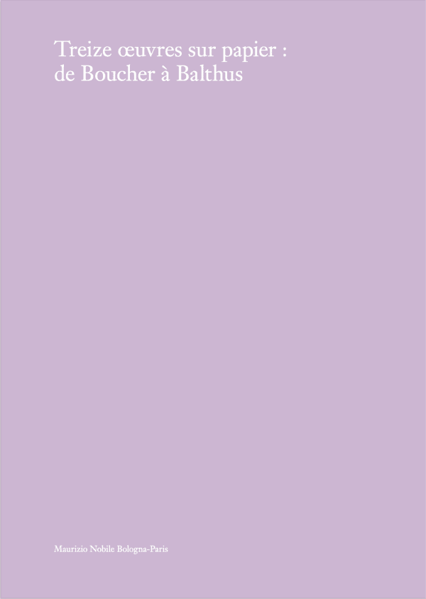 M. L. Delcroix (a cura di), Treize Œuvres sur papier: de Boucher à Balthus - Maurizio Nobile - Bologna | Paris