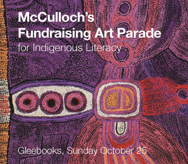 McCulloch's Art Parade for Indigenous Literacy Fundraising exhibition Indigenous Literacy Foundation | Gleebooks, Sydney