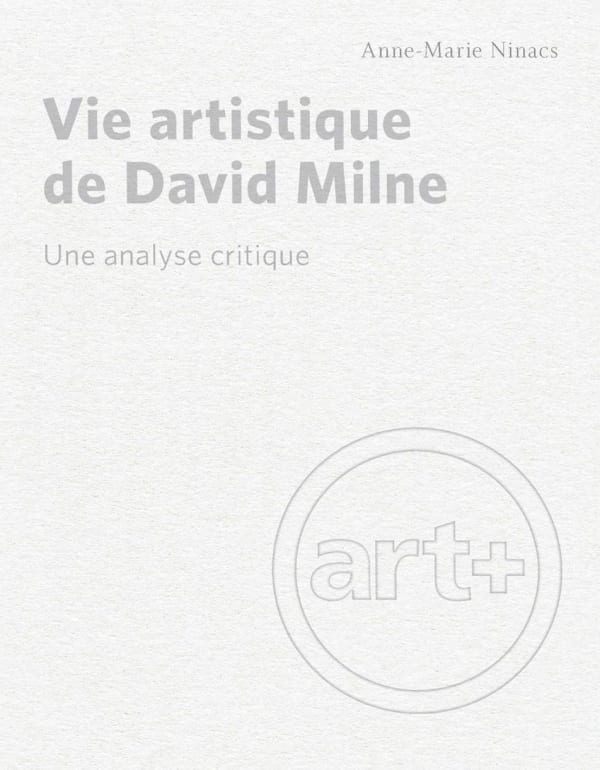Vie artistique de David Milne: Une analyse critique by Anne-Marie Ninacs