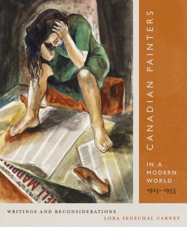 Canadian Painters in a Modern World, 1925-1955: Writings and Reconsiderations by Lora Senechal Carney, published by McGill-Queen's University Press