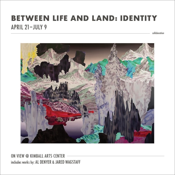 Between Life and Land: Identity KIMBALL ARTS CENTER
