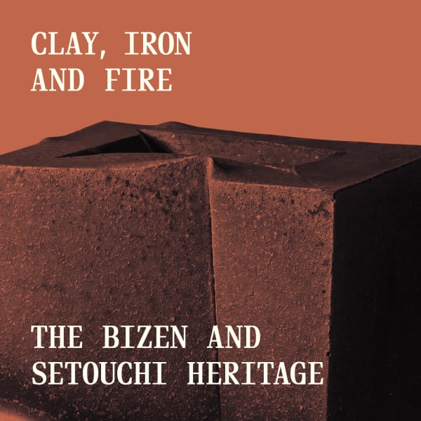 Clay, Iron, and Fire: The Bizen and Setouchi Heritage