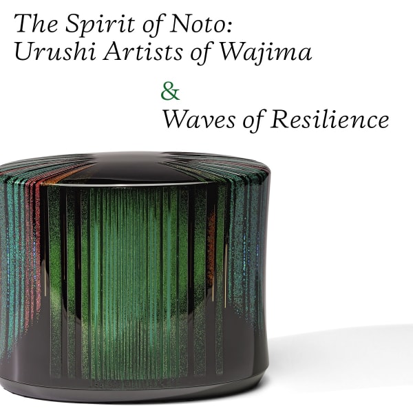 The Spirit of Noto: Urushi Artists of Wajima & Waves of Resilience