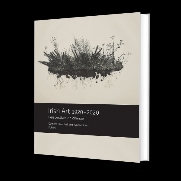 IRISH ART 1920-2020; PERSPECTIVES ON CHANGE