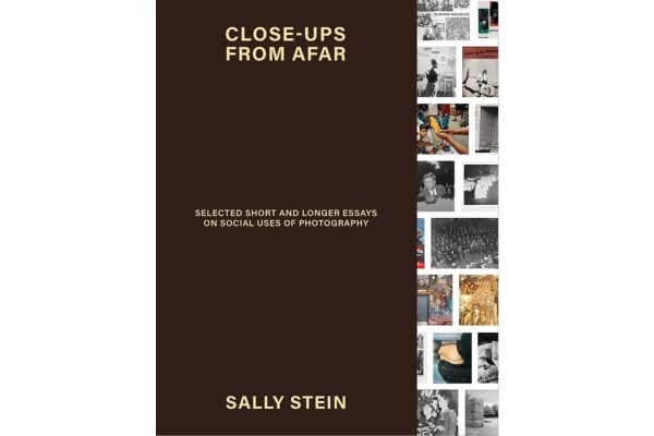 Close-ups from Afar: Selected Short and Longer Essays on Social Uses of Photography, Sally Stein