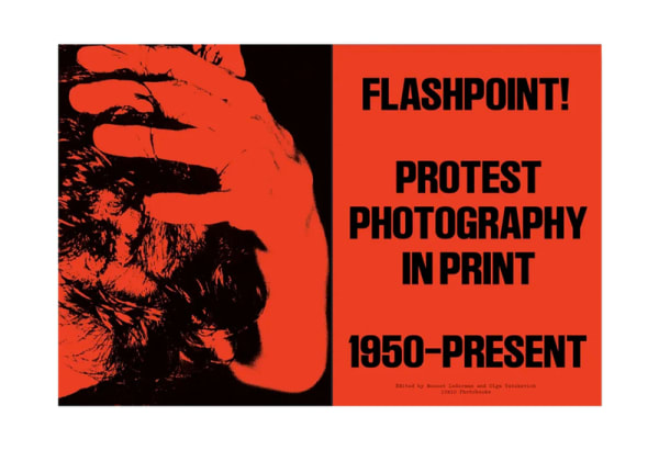 Flashpoint! Protest Photography in Print, 1950-Present