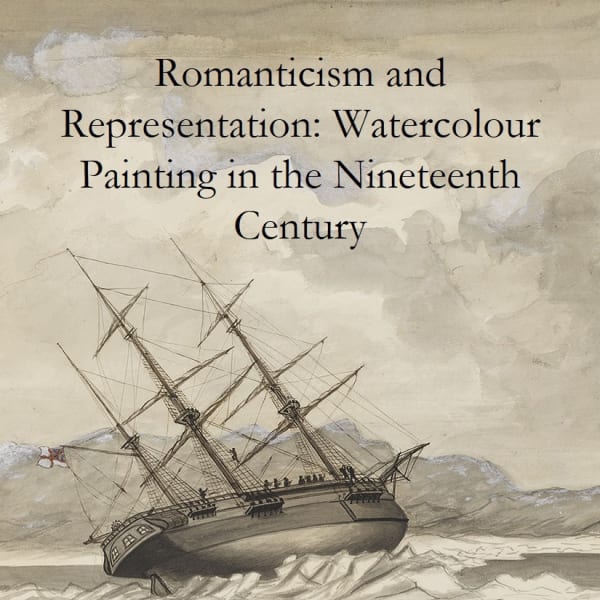 Romanticism and Representation: Watercolour Painting in the Nineteenth Century