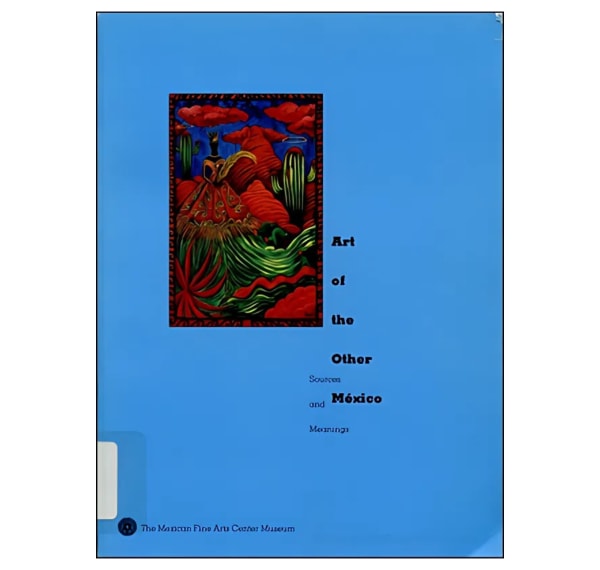 Art of the Other Mexico: Sources & Meanings | César A. Martínez, Celia Alvarez Muñoz