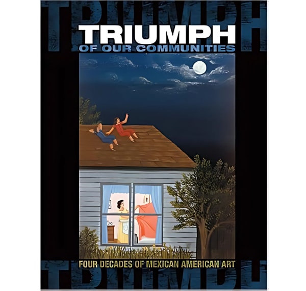 Triumph Of Our Communities: Four Decades Of Mexican American Art by Gary Keller and Amy Phillips