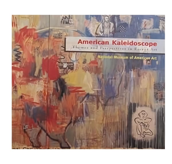 American Kaleidoscope: Themes and Perspectives in Recent Art. National Museum of American Art, Smithsonian