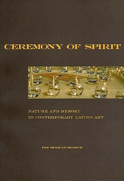 Ceremony of Spirit: Nature and Memory in Contemporary Latino Art | San Francisco Mexican Museum