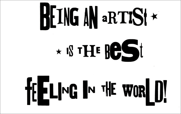 Bold black letters from a wild variety of fonts in different sizes are printed in three rows on white paper, twelve inches high by twenty inches wide. The text reads “Being an Artist *, * Is The Best, feeling in the world!”