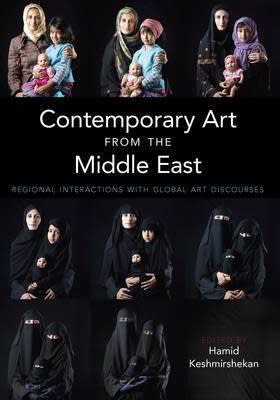 Contemporary Art from the Middle East : Regional Interactions with Global Art Discourses