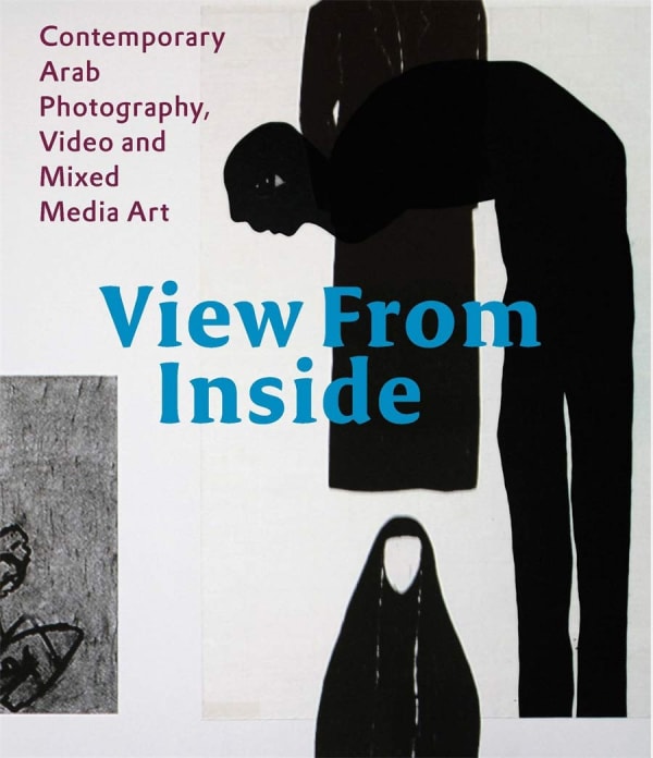 View From the Inside: Contemporary Arab Photography, Video and Mixed Media Art