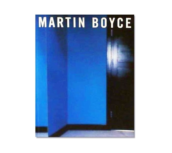 Exhibition catalogue cover from 1999 Martin Boyce solo exhibition. Cropped image of a black door and a bright blue wall. All caps white title text above reads "MARTIN BOYCE"