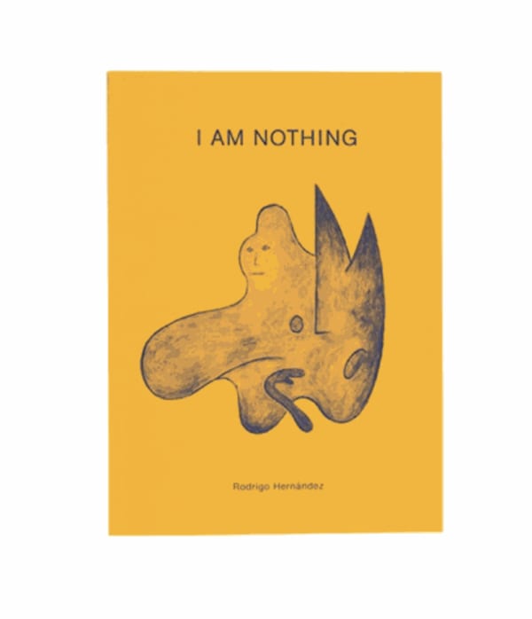 Image of Rodrigo Hernández: I Am Nothing .