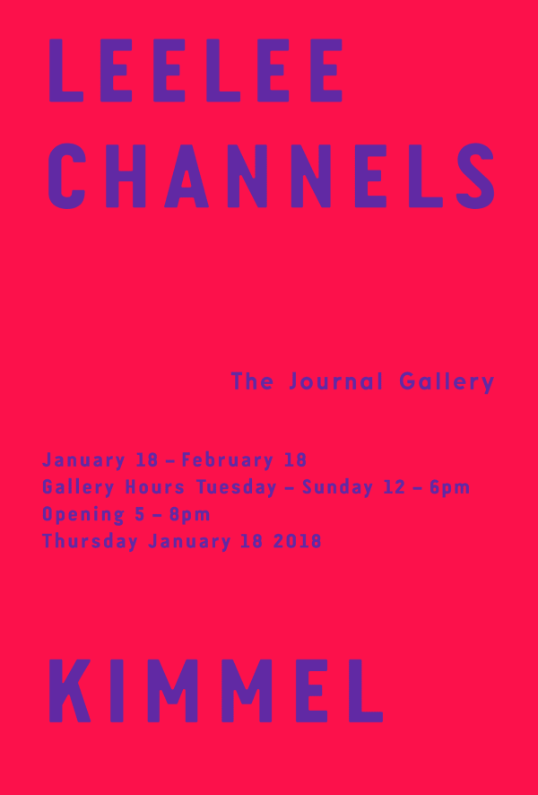 Leelee Kimmel Channels. The Journal Gallery. January 18th through February 18th. Gallery Hours Tuesday through Saturday 12pm to 6pm. Opening 6 to 8pm Thursday, January 18th, 2018.