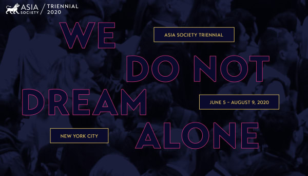 2020 Asia Society Triennial — We Do Not Dream Alone