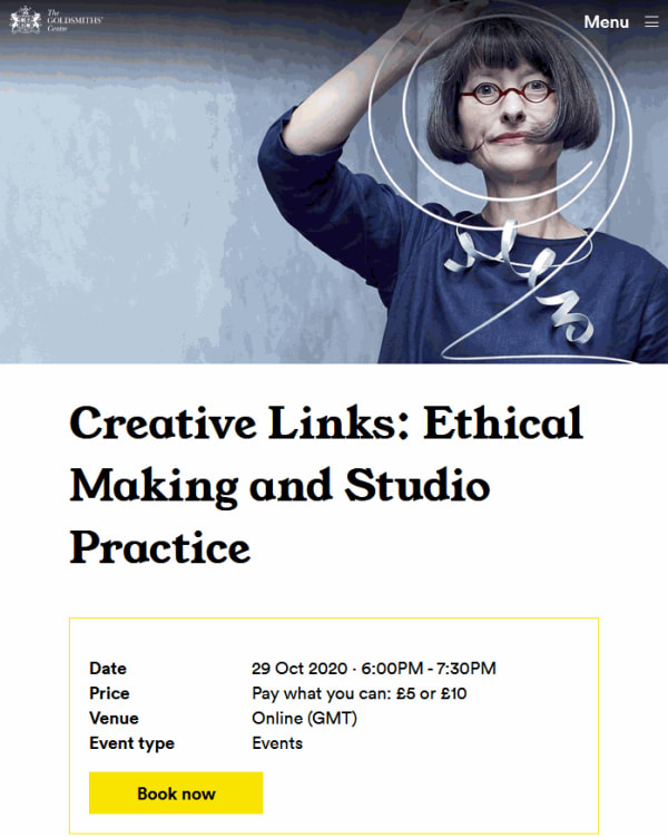 Creative Links: Ethical Making and Studio Practice, link to recording - Panel Discussion - Goldsmiths Centre