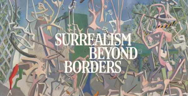 Surrealism Beyond Borders at the Metropolitan Museum of Art