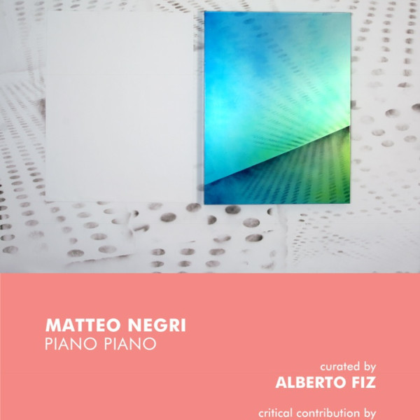 Venerdì 11 Novembre alle ore 18.30, ABC-ARTE inaugura la mostra personale di Matteo Negri: “Piano Piano”, a cura di Alberto Fiz, con l'intervento critico di Lorenzo Bruni.