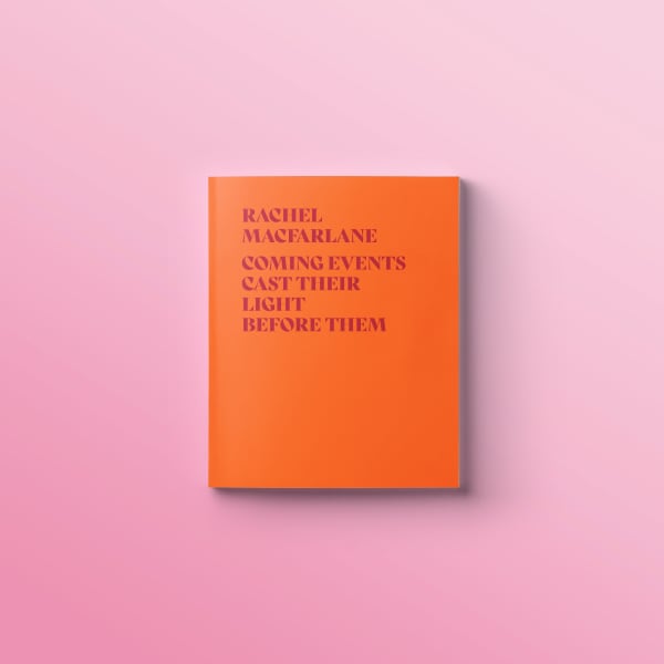 Rachel MacFarlane: Coming Events Cast Their Light Before Them exhibition catalogue