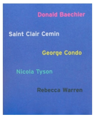 Donald Baechler, Saint Clair Cemin, George Condo, Nicola Tyson and Rebecca Warren