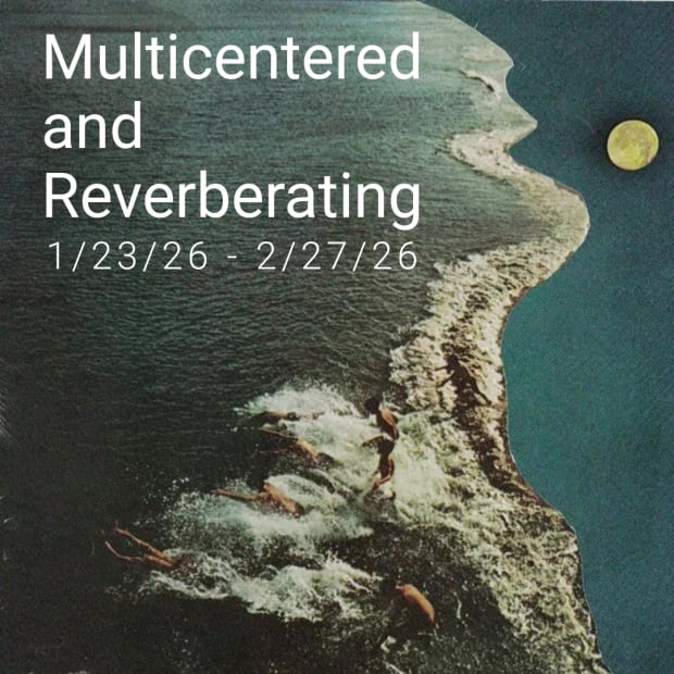 Multicentered and Reverberating, Guest curated by Danny Floyd