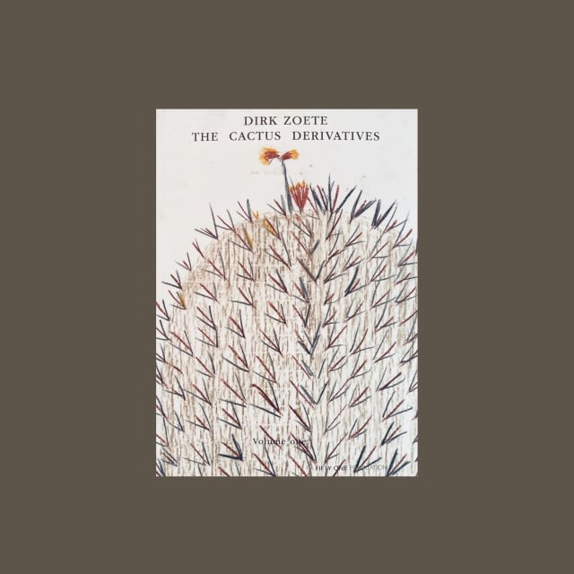 Dirk Zoete, The Cactus Derivatives: Volume one