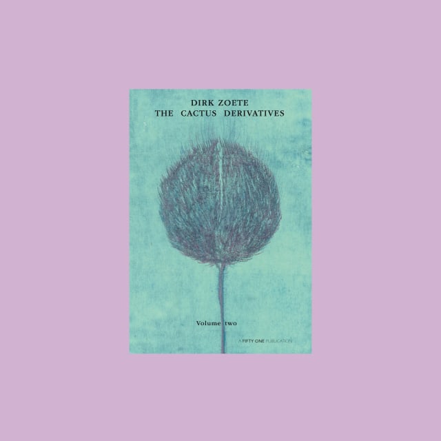 Dirk Zoete, The Cactus Derivatives: Volume two