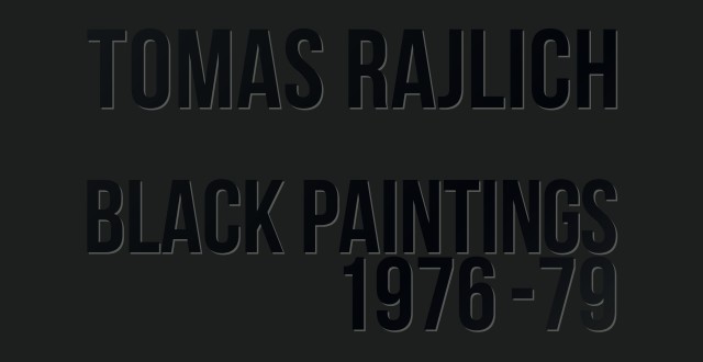 Tomas Rajlich: Black Paintings 1976-79, mostra personale di Tomas Rajlich