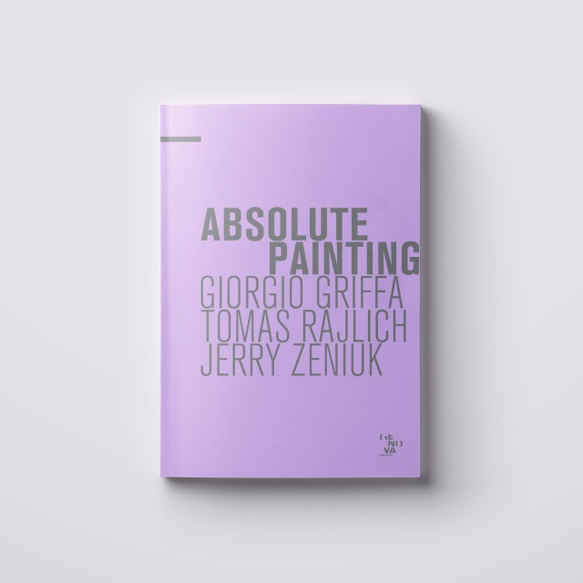 Absolute Painting. Giorgio Griffa, Tomas Rajlich, Jerry Zeniuk, a cura di Flaminio Gualdoni, con contributo critico di Claudia Rajlich
