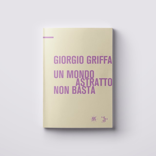 Giorgio Griffa. Un mondo astratto non basta, con intervento critico di Alberto Fiz e intervista dialogo tra Giorgio Griffa e...