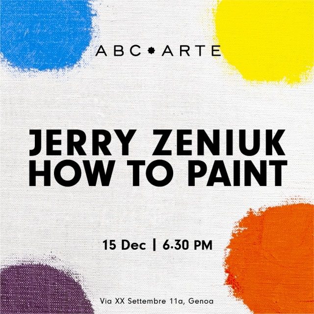 Jerry Zeniuk. How to Paint, ABC-ARTE, 2022, Genova, IT