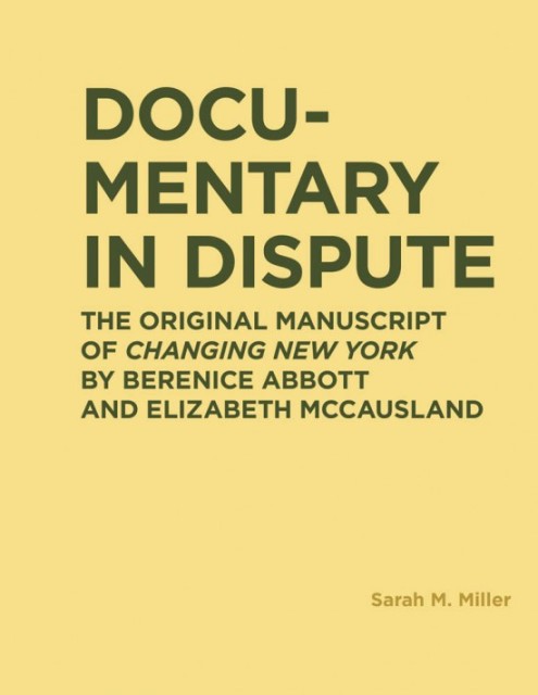 Documentary in Dispute: The Original Manuscript of Changing New York by Berenice Abbott and Elizabeth McCausland, $45.95 + HST &...