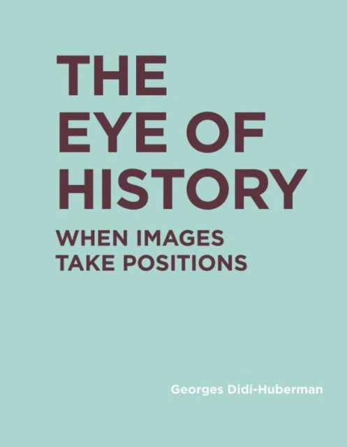 The Eye of History: When Images Take Positions, $45.95 + HST & Shipping